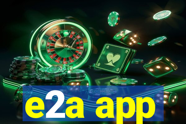 e2a app